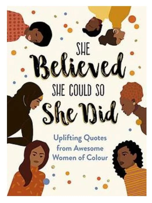 She Believed She Could So She Did: Uplifting Quotes from Awesome Women of Colour